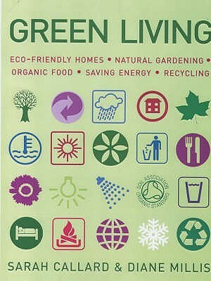 The Complete Book of Green Living by Sarah Callard, Diane Millis