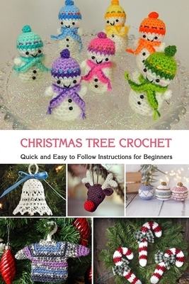 Christmas Tree Crochet: Quick and Easy to Follow Instructions for Beginners: Gift Ideas for Christmas by Wendy Howe