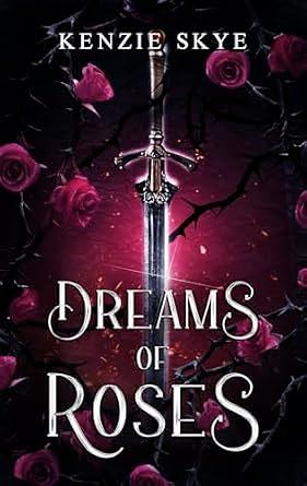 Dreams of Roses: A Romantasy Beauty and the Beast Re-telling by Kenzie Skye