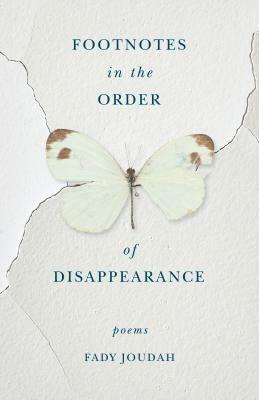 Footnotes in the Order of Disappearance: Poems by Fady Joudah