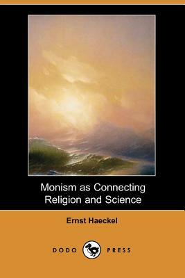 Monism as Connecting Religion and Science (Dodo Press) by Ernst Heinrich Philip Haeckel