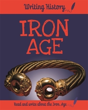 Writing History: Iron Age by Anita Ganeri