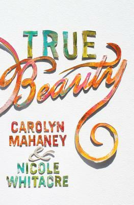 True Beauty by Carolyn Mahaney, Nicole Mahaney Whitacre