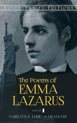 The Poems of Emma Lazarus, Volume I, Volume 1: Narrative, Lyric, and Dramatic by Emma Lazarus