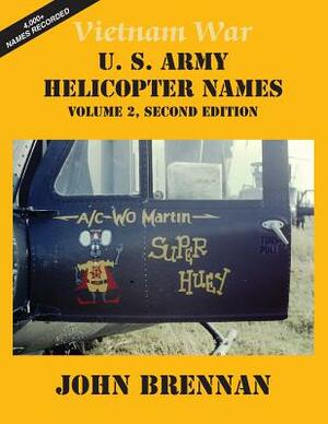 Vietnam War U.S. Army Helicopter Names: Volume 2, Second Edition by John Brennan