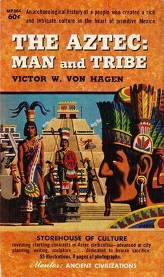 The Aztec: Man and Tribe by Victor Wolfgang von Hagen