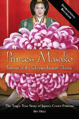 Princess Masako: Prisoner of the Chrysanthemum Throne by Ben Hills