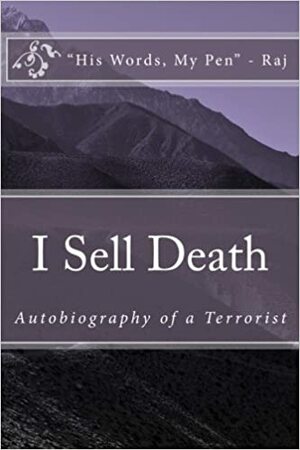 I Sell Death - Autobiography of a Terrorist by Raj