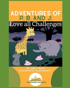 Adventures of P, B, and J: Love all Challenges: Teach Young Minds Financial Traits by Carl Cuesta