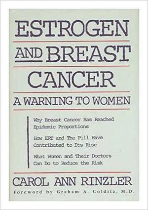 Estrogen and Breast Cancer: A Warning to Women by Carol Ann Rinzler