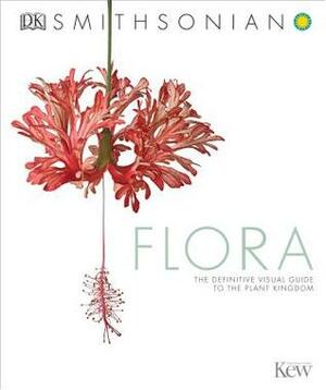 Smithsonian: Flora: The Definitive Visual Guide to the Plant Kingdom by D.K. Publishing, Smithsonian Institution