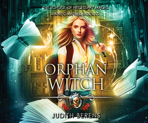 Orphan Witch: An Urban Fantasy Action Adventure by Martha Carr, Judith Berens