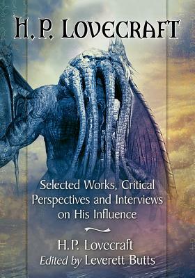 H.P. Lovecraft: Selected Works, Critical Perspectives and Interviews on His Influence by 