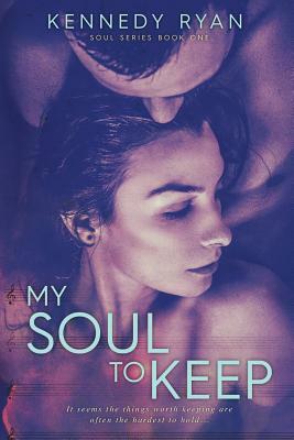 My Soul to Keep by Kennedy Ryan