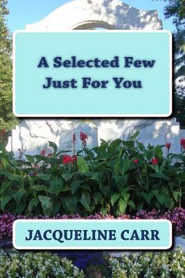 A Selected Few Just For You by Jacqueline Carr