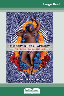 The Body Is Not an Apology: The Power of Radical Self-Love (16pt Large Print Edition) by Sonya Renee Taylor