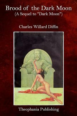 Brood of the Dark Moon: A Sequel to "Dark Moon" by Charles Willard Diffin