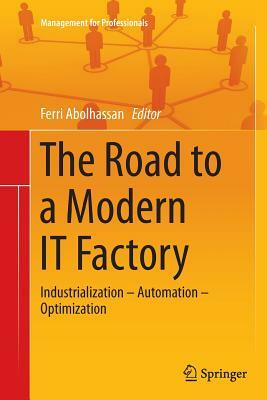 The Road to a Modern It Factory: Industrialization - Automation - Optimization by 