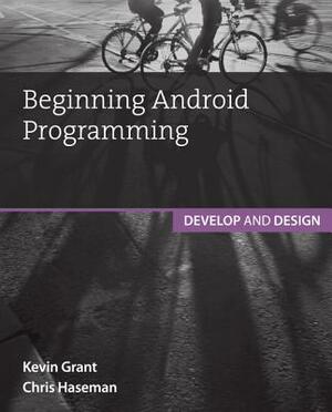 Beginning Android Programming by Kevin Grant, Chris Haseman