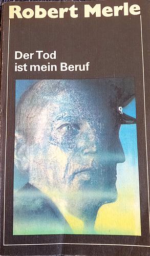 Der Tod ist mein Beruf by Robert Merle