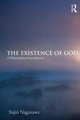 The Existence of God: A Philosophical Introduction by Yujin Nagasawa