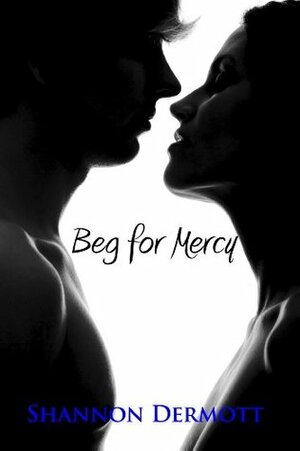 Beg for Mercy by Shannon Dermott