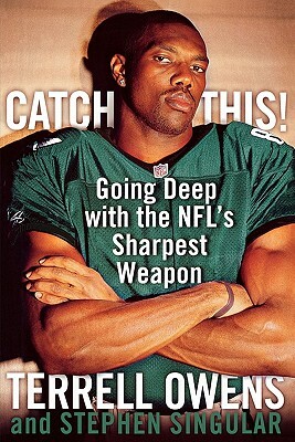 Catch This!: Going Deep with the NFL's Sharpest Weapon by Stephen Singular, Terrell Owens