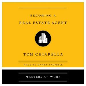 Becoming a Real Estate Agent by Tom Chiarella