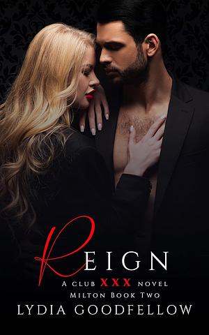 Reign: (XXX Milton Book 2) Club XXX Book 8 by Lydia Goodfellow