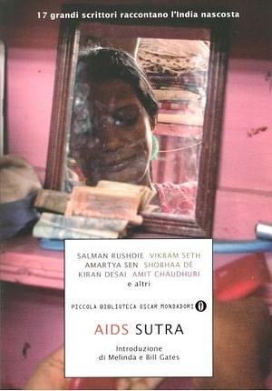 AIDS Sutra by Amartya Sen, Makul Kesavan, Sinia Faliero, Salman Rushdie, Siddharta Deb, Shobhaa Dé, Kiran Desai, Nalini Jones, Nikita Lalwani, Sunil Gangopadhyay, Jaspreet Singh, Negar Akhavi, Siddharth Dhavant Shanghvi, C. S. Lakshmi, Vikram Seth, William Dalrymple, Aman Sethi, Amit Chaudhuri