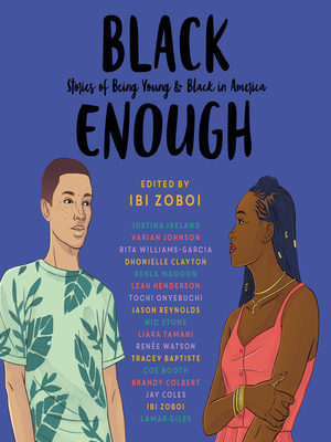 Black Enough: Stories of Being Young & Black in America by Ibi Zoboi