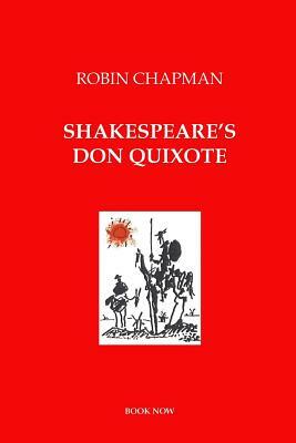 Shakespeare's Don Quixote by Robin Chapman