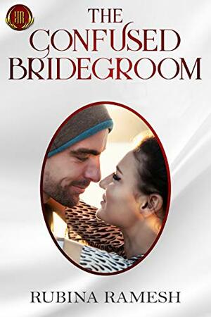 The Confused Bridegroom: A Romantic Comedy by Rubina Ramesh