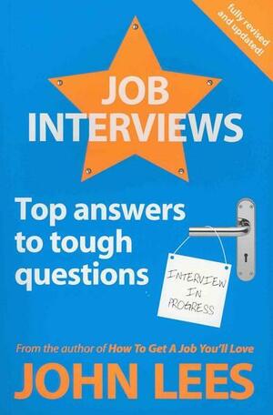 Job Interviews: Top Answers to Tough Questions. John Lees by John Lees