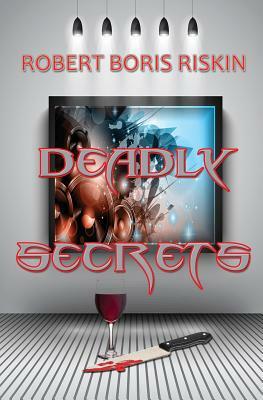 Deadly Secrets by Robert Boris Riskin