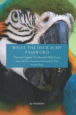 What the Heck Is My Password: An alphabetically organized pocket size premium password logbook matching your aesthetic sense. It has table of conten by Waqar Ahmed, Shaz Books