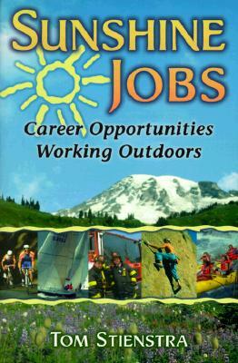 Sunshine Jobs: Career Opportunities Working Outdoors by Tom Stienstra