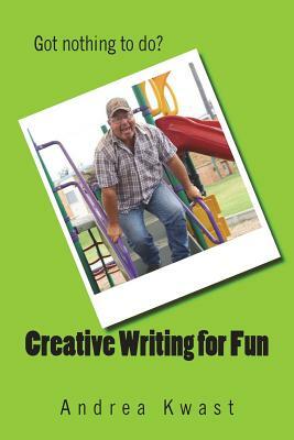 Creative Writing for Fun by Andrea Kwast