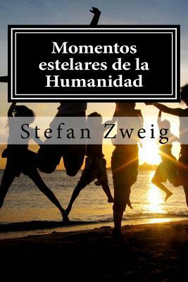 Momentos estelares de la Humanidad by Stefan Zweig