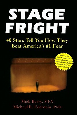 Stage Fright: 40 Stars Tell You How They Beat America's #1 Fear by Michael Edelstein, Mick Berry