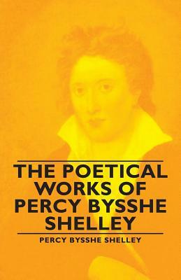 The Poetical Works of Percy Bysshe Shelley by Percy Bysshe Bysshe Shelley