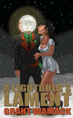 A Lightbulb's Lament by Grant Wamack