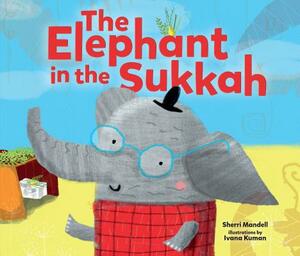 The Elephant in the Sukkah by Sherri Mandell