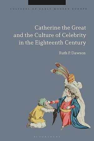 Catherine the Great and the Culture of Celebrity in the Eighteenth Century by Brian Cowan, Beat Kümin