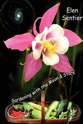 Gardening with the Moon & Stars by Elen Sentier