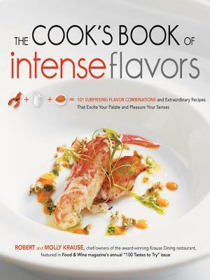 The Flavorful Kitchen Cookbook: 101 Surprising Flavor Combinations and Extraordinary Recipes That Excite Your Palate and Pleasure Yo by Robert Krause, Molly Krause