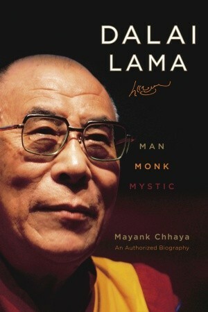 Dalai Lama: Man, Monk, Mystic by Mayank Chhaya