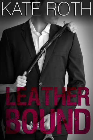 Leather Bound by Kate Roth