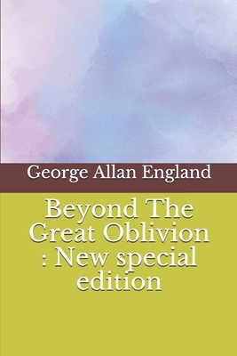 Beyond The Great Oblivion: New special edition by George Allan England