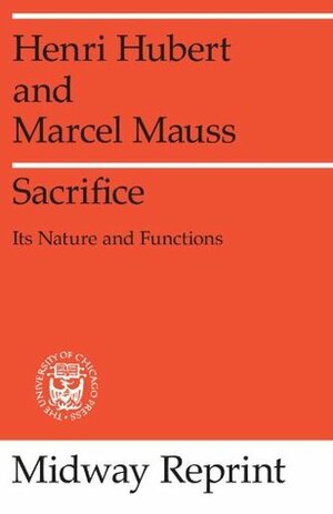 Sacrifice: Its Nature and Functions by W.D. Halls, E.E. Evans-Pritchard, Henri Hubert, Marcel Mauss